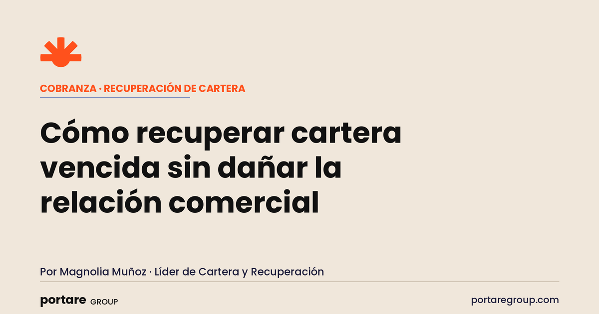 Cómo recuperar cartera vencida sin dañar la relación comercial