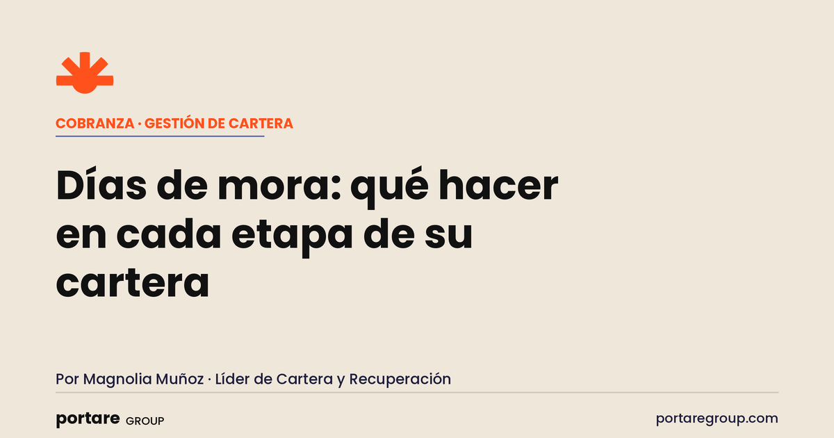 Días de mora: qué hacer en cada etapa de su cartera